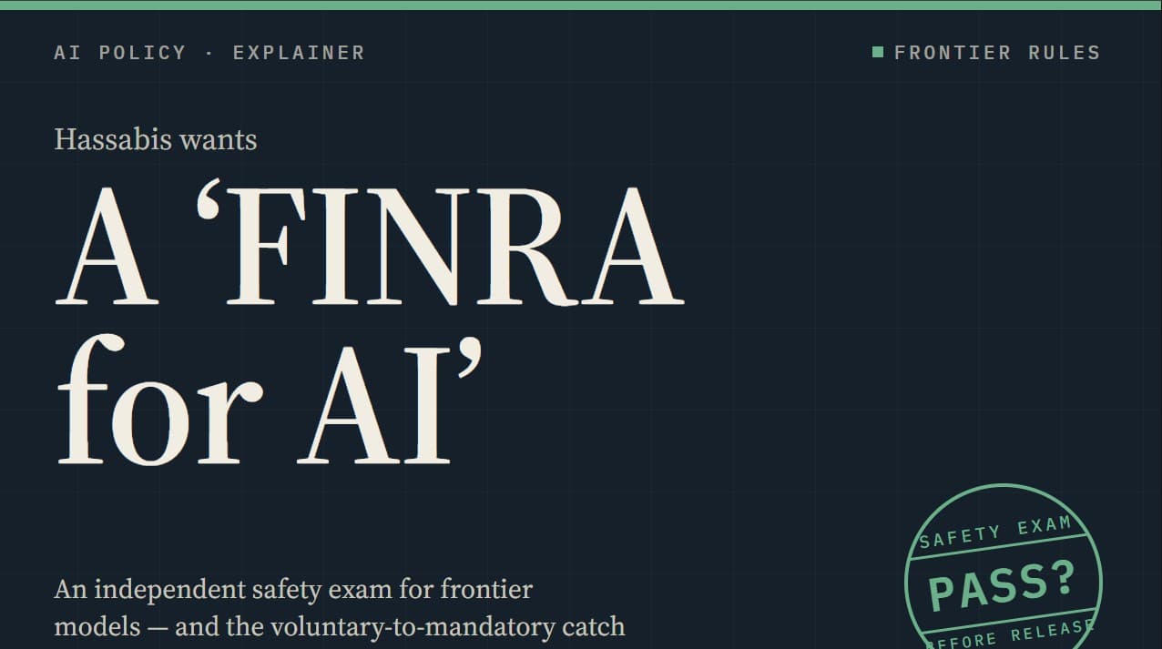 Hassabis Wants a 'FINRA for AI' — Here's What He's Really Asking For